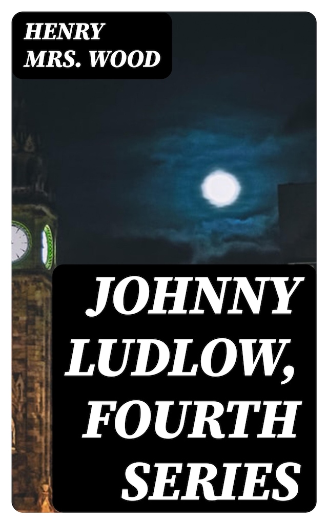 Book cover for Johnny Ludlow, Fourth Series