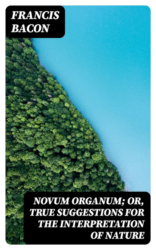 Book cover for Novum Organum; Or, True Suggestions for the Interpretation of Nature