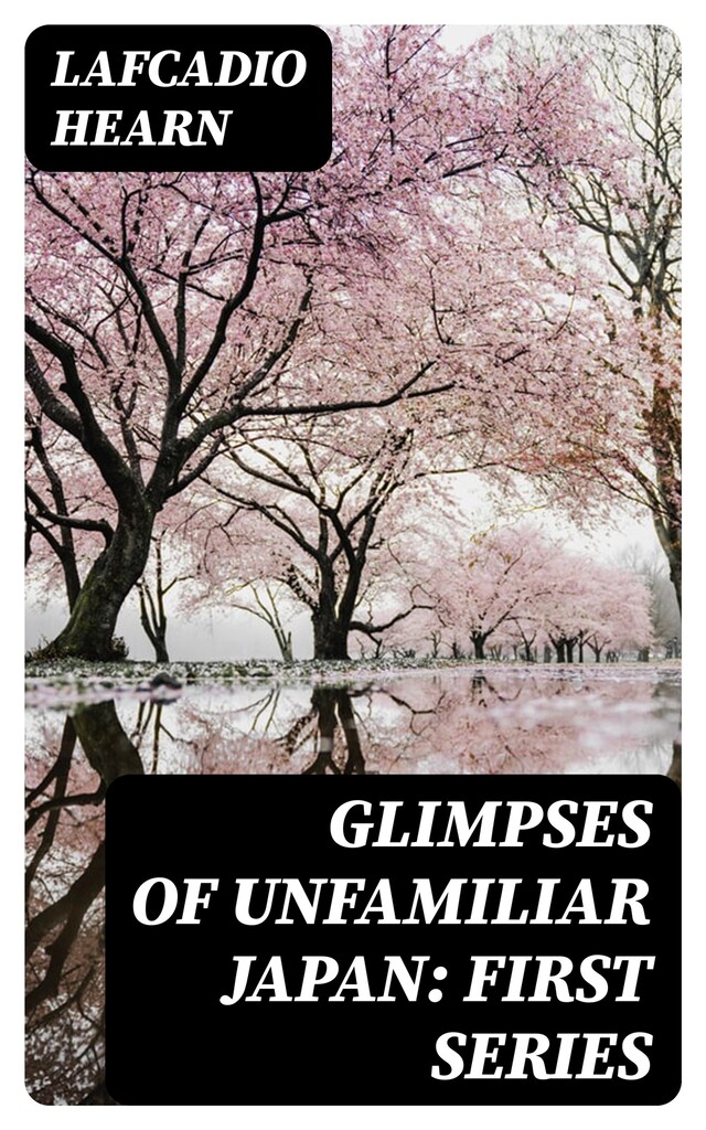 Book cover for Glimpses of Unfamiliar Japan: First Series