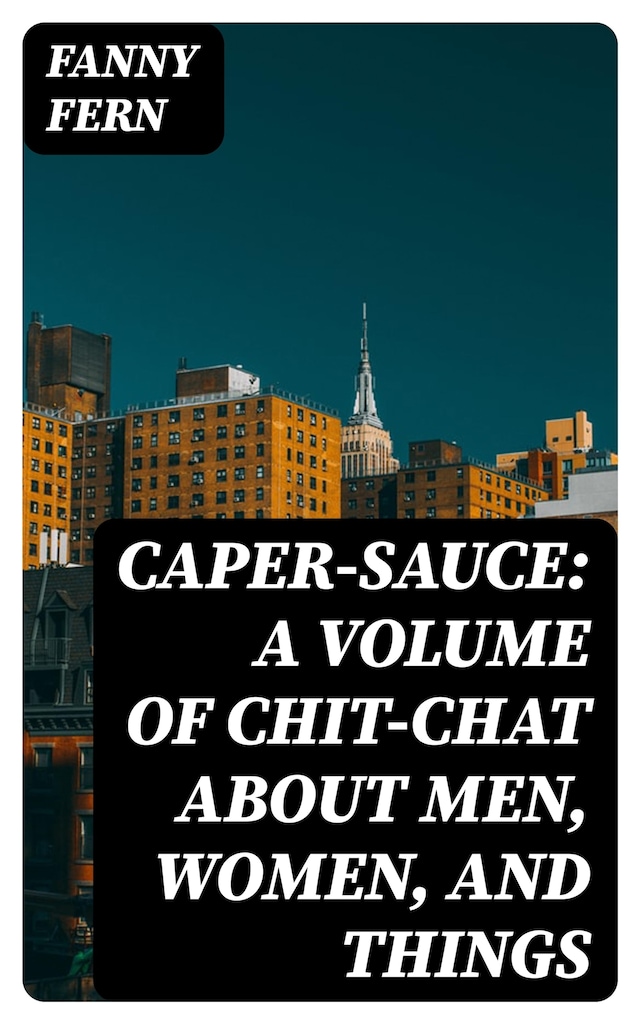 Book cover for Caper-Sauce: A Volume of Chit-Chat about Men, Women, and Things