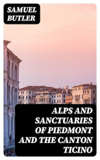 Alps and Sanctuaries of Piedmont and the Canton Ticino