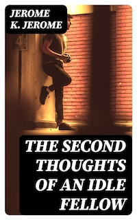 The Second Thoughts of an Idle Fellow
