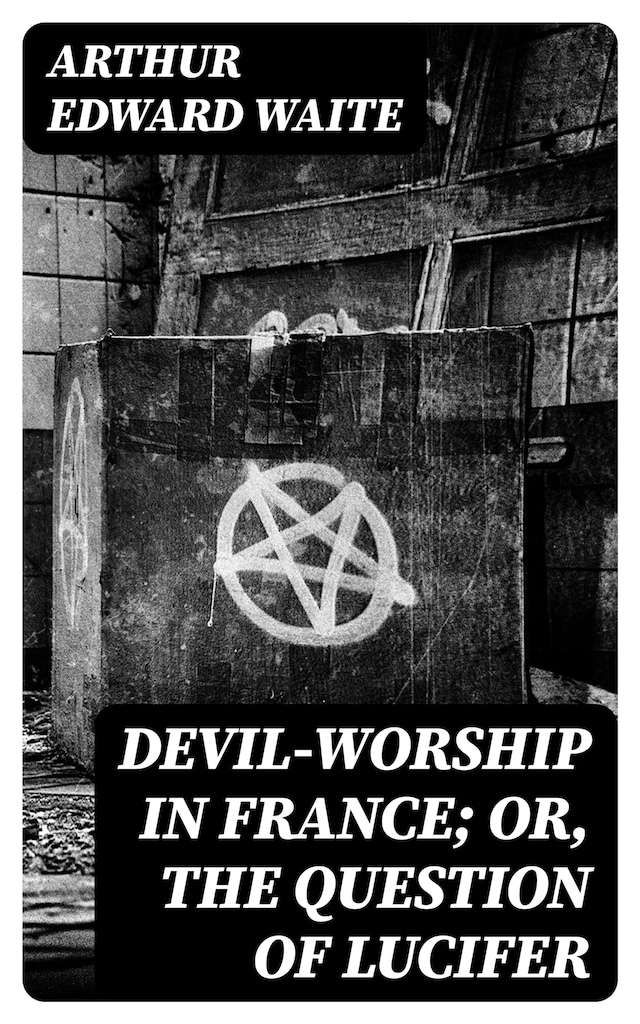 Okładka książki dla Devil-Worship in France; or, The Question of Lucifer