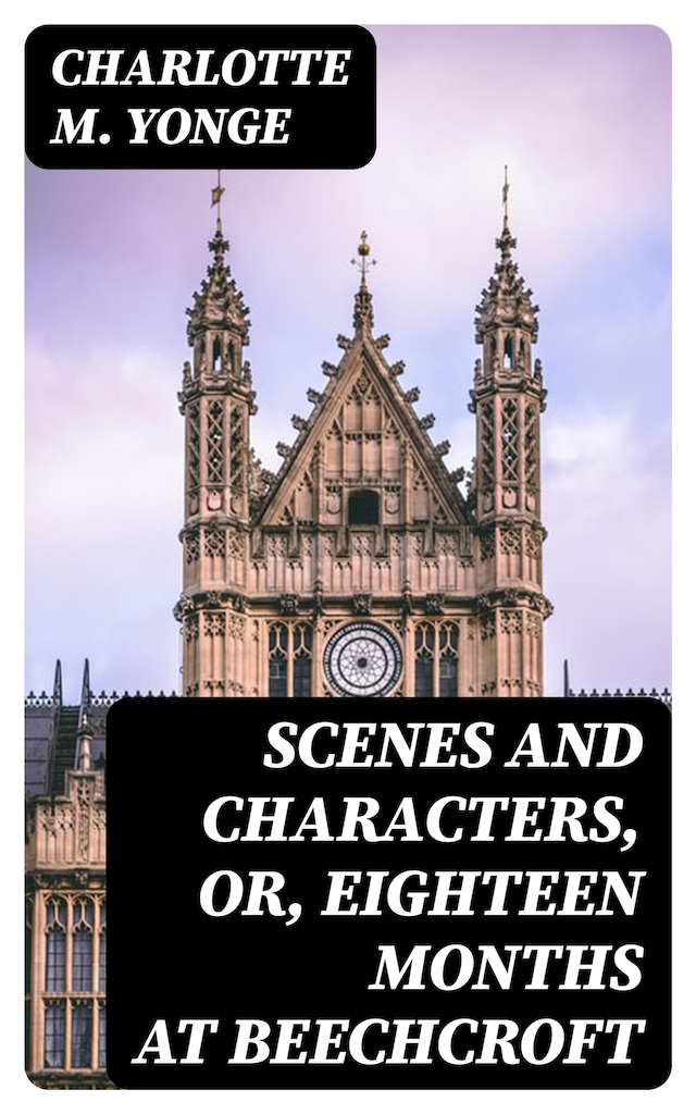 Kirjankansi teokselle Scenes and Characters, or, Eighteen Months at Beechcroft