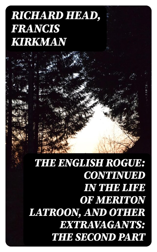 Bokomslag för The English Rogue: Continued in the Life of Meriton Latroon, and Other Extravagants: The Second Part