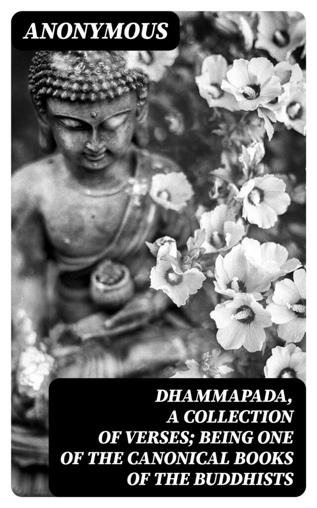 Book cover for Dhammapada, a Collection of Verses; Being One of the Canonical Books of the Buddhists