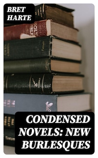 Condensed Novels: New Burlesques