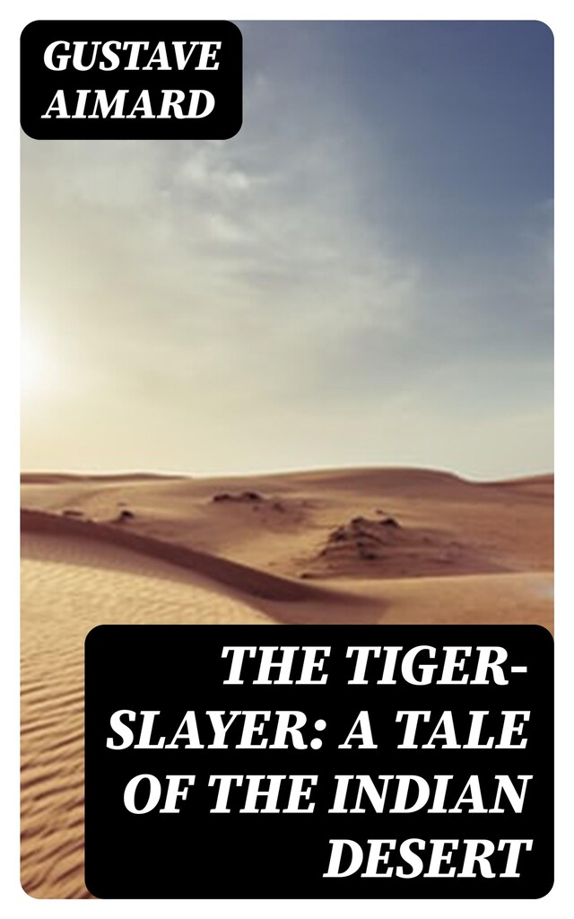 Okładka książki dla The Tiger-Slayer: A Tale of the Indian Desert