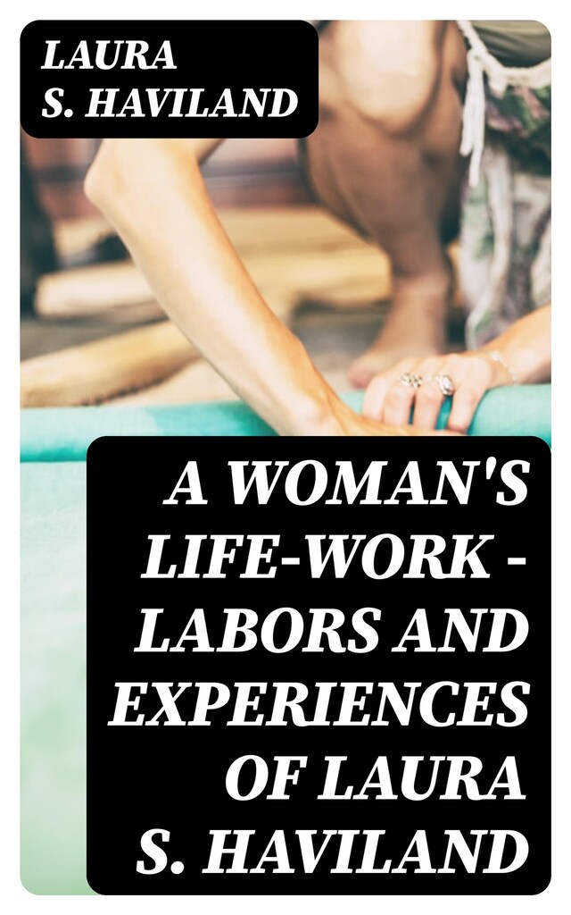 Book cover for A Woman's Life-Work — Labors and Experiences of Laura S. Haviland