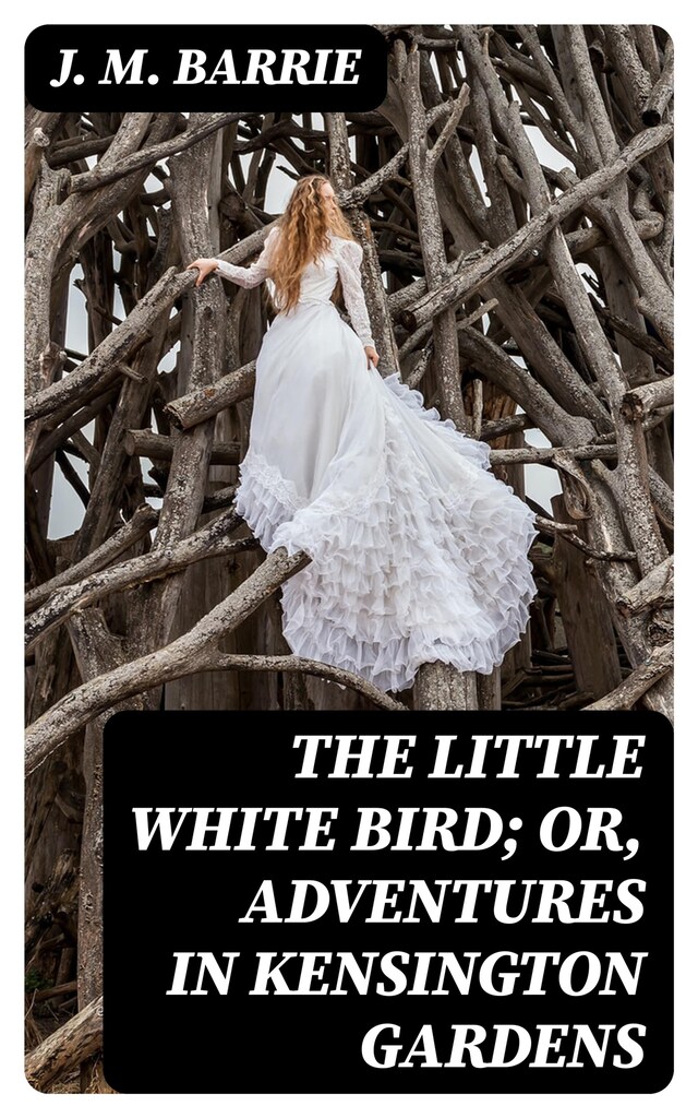 The Little White Bird; Or, Adventures in Kensington Gardens