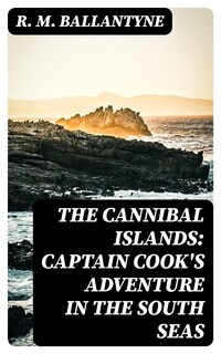 The Cannibal Islands: Captain Cook's Adventure in the South Seas
