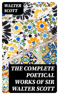 The Complete Poetical Works of Sir Walter Scott