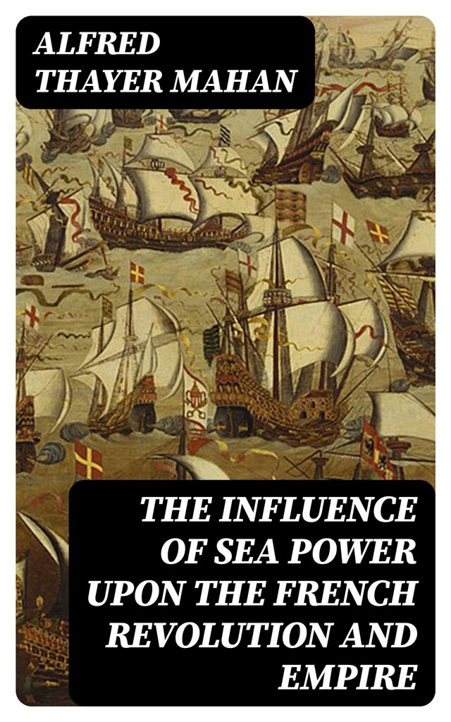 Book cover for The Influence of Sea Power upon the French Revolution and Empire