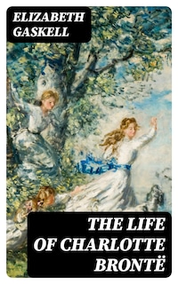 The Life of Charlotte Brontë