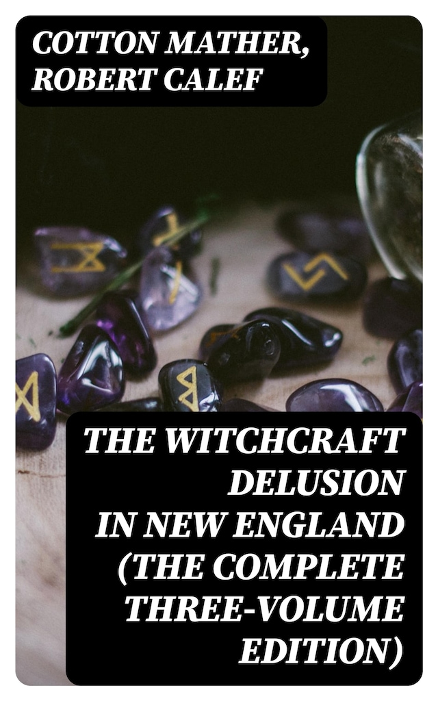 Book cover for The Witchcraft Delusion in New England (The Complete Three-Volume Edition)