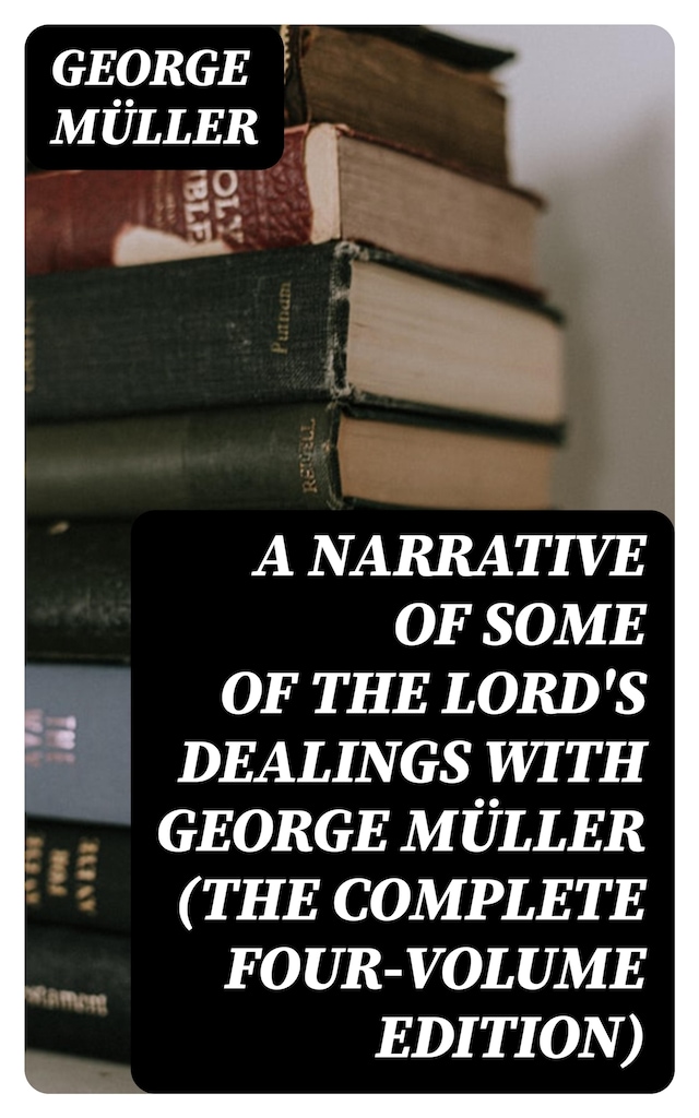 Buchcover für A Narrative of Some of the Lord's Dealings With George Müller (The Complete Four-Volume Edition)