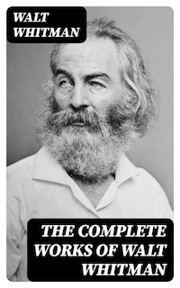 The Complete Works of Walt Whitman