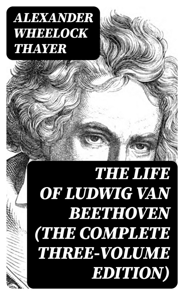 Bokomslag for The Life of Ludwig van Beethoven (The Complete Three-Volume Edition)