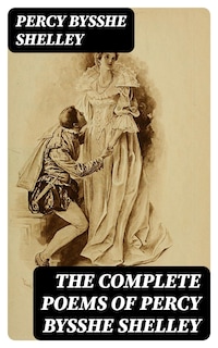 The Complete Poems of Percy Bysshe Shelley