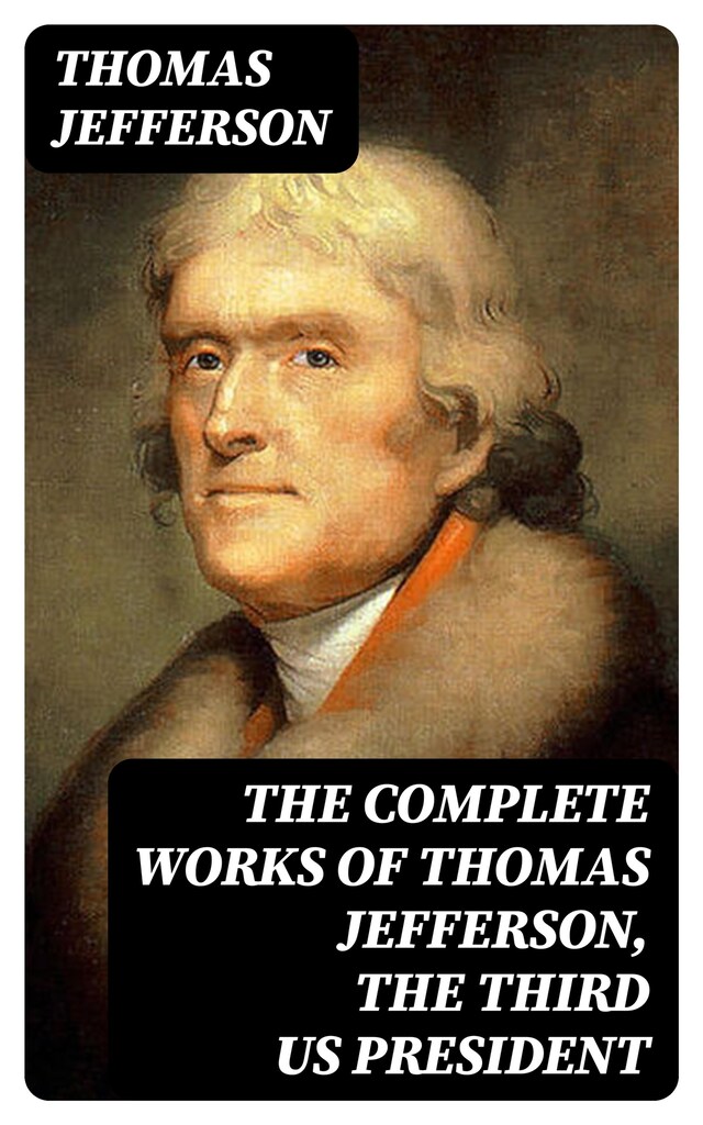 Copertina del libro per The Complete Works of Thomas Jefferson, the Third US President