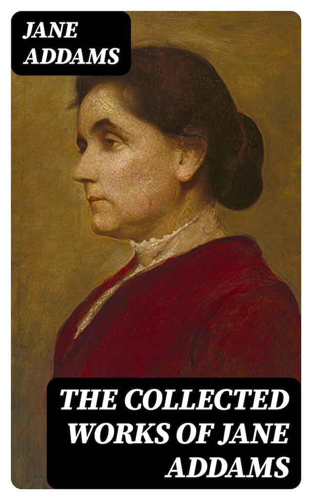 Book cover for The Collected Works of Jane Addams