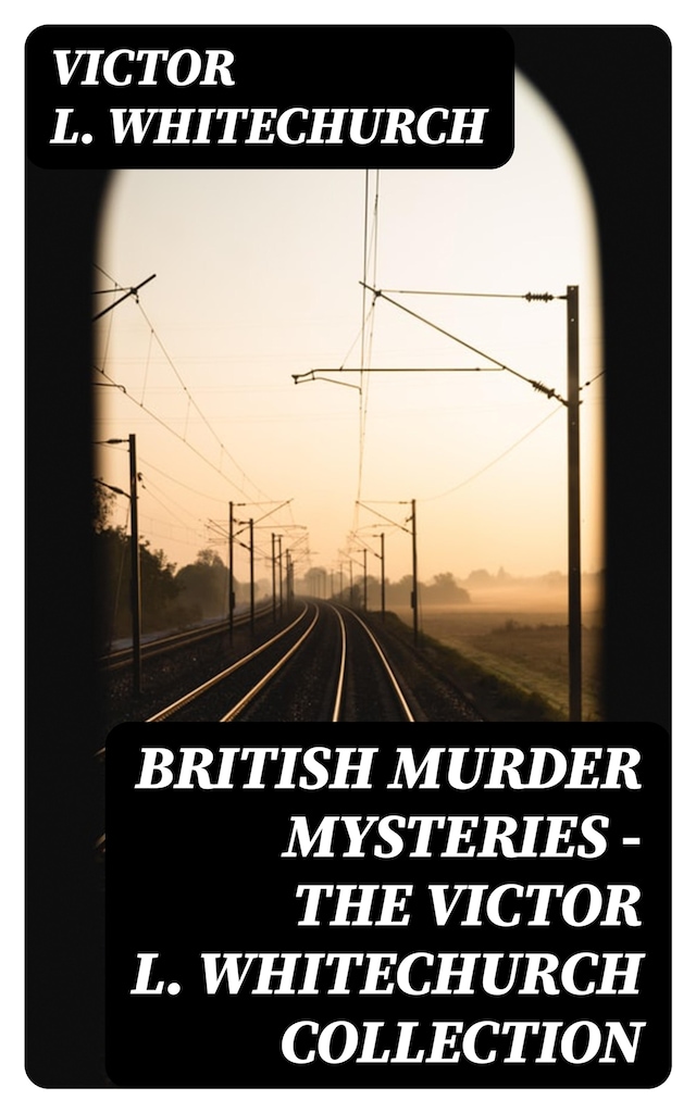 Book cover for British Murder Mysteries - The Victor L. Whitechurch Collection
