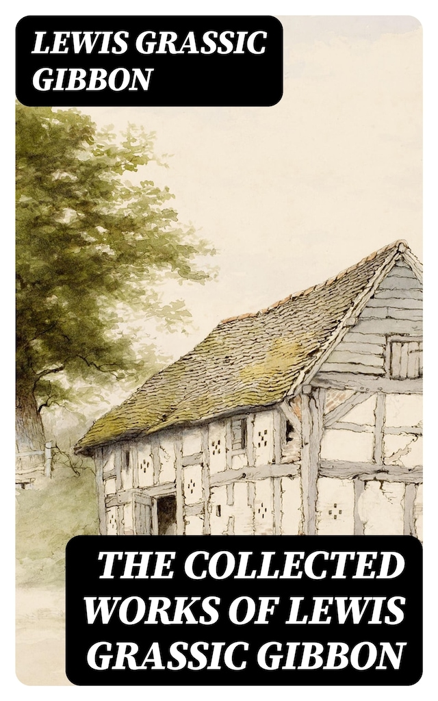 Book cover for The Collected Works of Lewis Grassic Gibbon