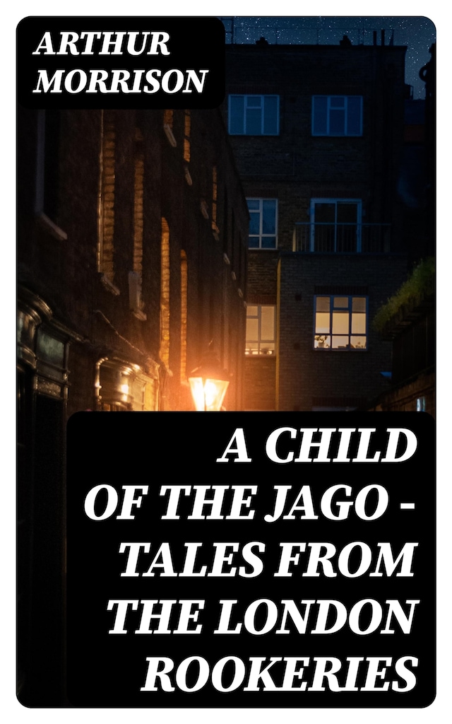 Okładka książki dla A Child of the Jago - Tales from the London Rookeries