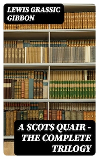 A Scots Quair - The Complete Trilogy