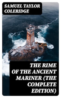 The Rime of the Ancient Mariner (The Complete Edition)