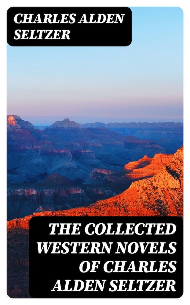 Okładka książki dla The Collected Western Novels of Charles Alden Seltzer
