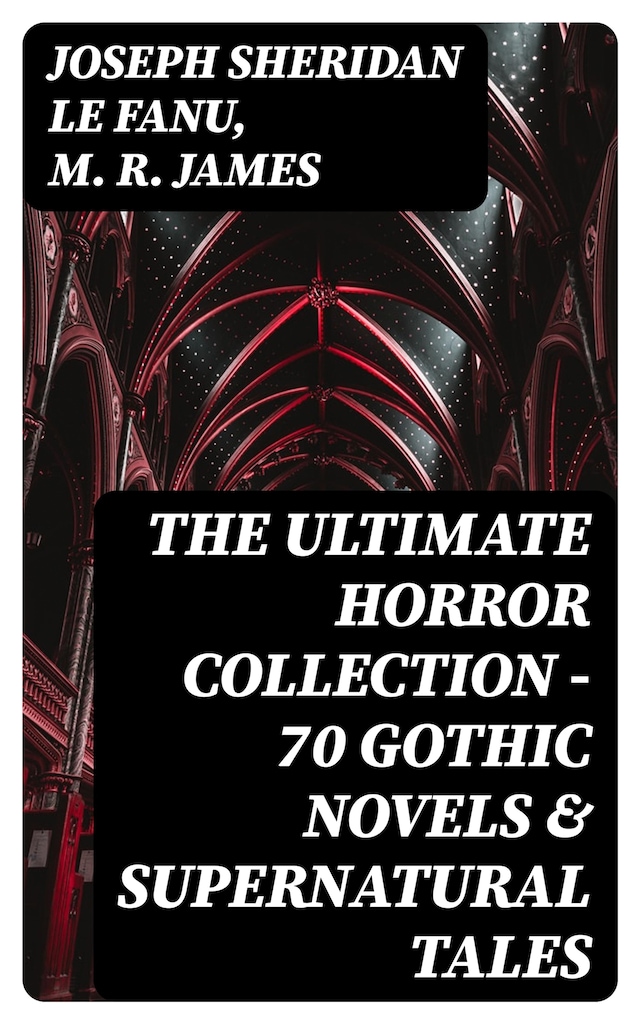 Book cover for The Ultimate Horror Collection - 70 Gothic Novels & Supernatural Tales