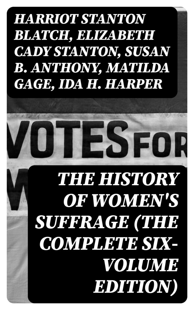 Book cover for The History of Women's Suffrage (The Complete Six-Volume Edition)