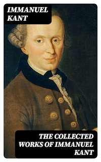 The Collected Works of Immanuel Kant