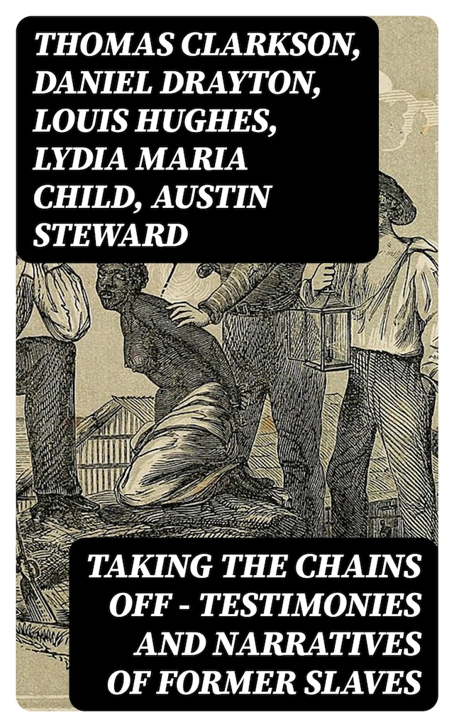 Book cover for Taking the Chains Off - Testimonies and Narratives of Former Slaves