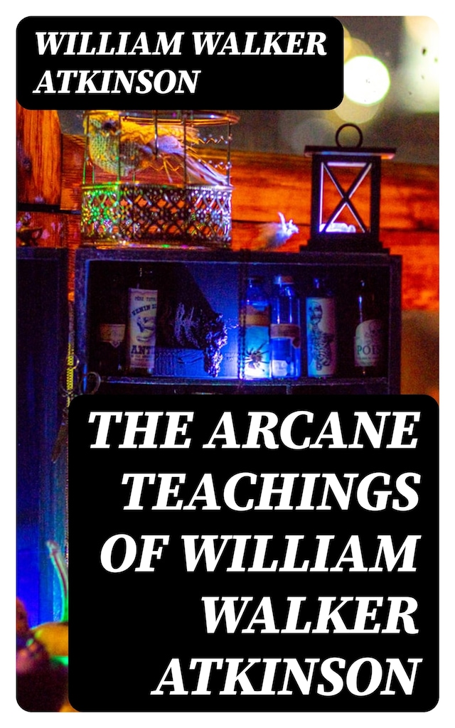Portada de libro para The Arcane Teachings of William Walker Atkinson