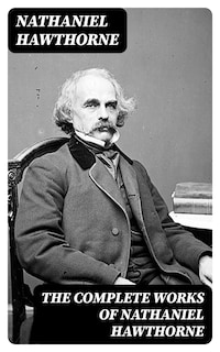 The Complete Works of Nathaniel Hawthorne
