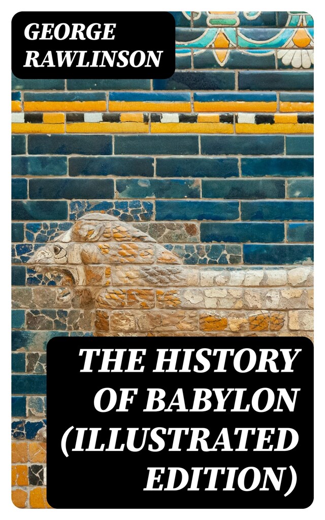 Bogomslag for The History of Babylon (Illustrated Edition)