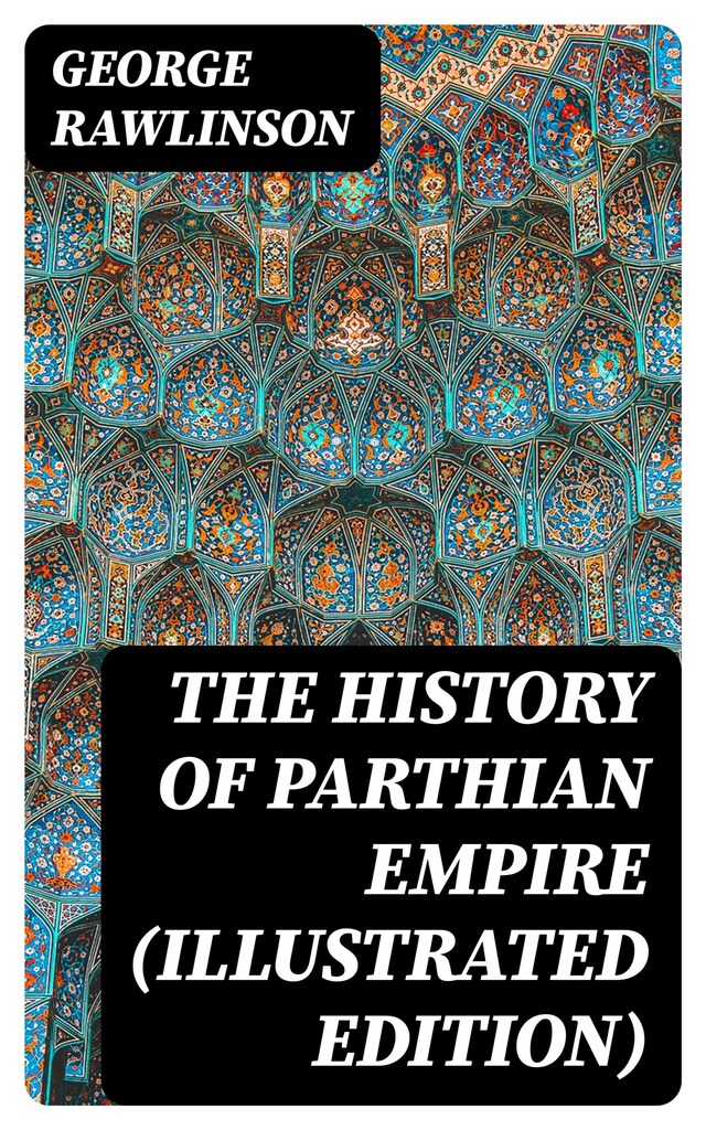 Portada de libro para The History of Parthian Empire (Illustrated Edition)