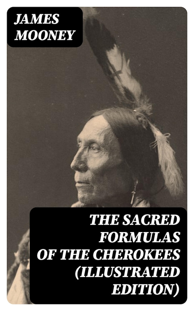 Kirjankansi teokselle The Sacred Formulas of the Cherokees (Illustrated Edition)