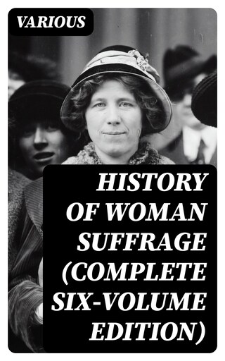 History of Woman Suffrage (Complete Six-Volume Edition) bookCoverFor