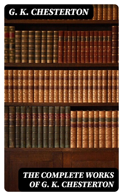 The Complete Works of G. K. Chesterton bookCoverFor