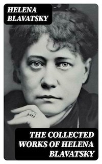 The Collected Works of Helena Blavatsky