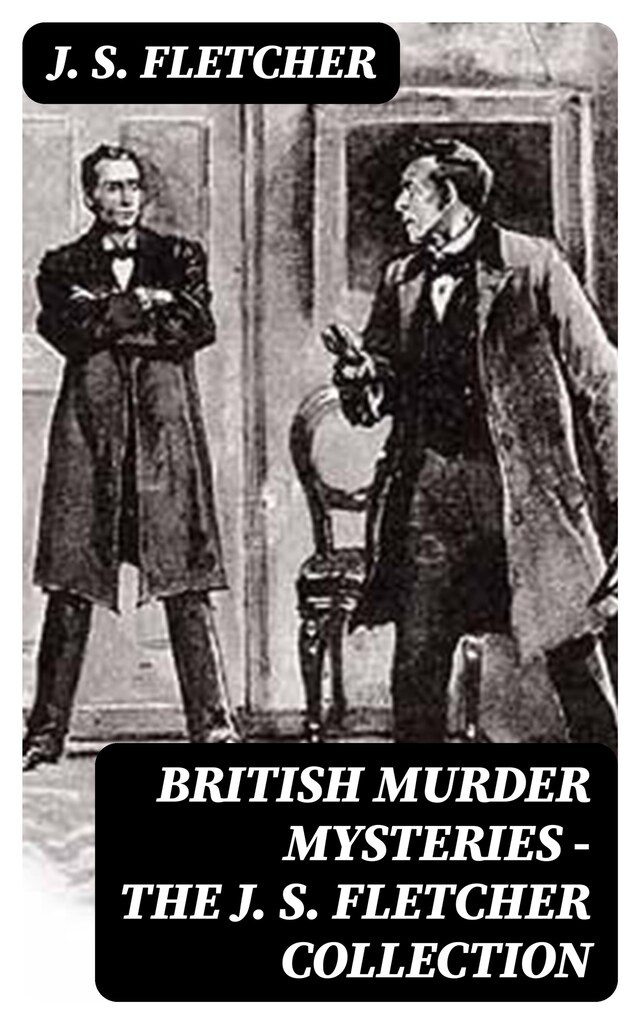 Book cover for British Murder Mysteries - The J. S. Fletcher Collection