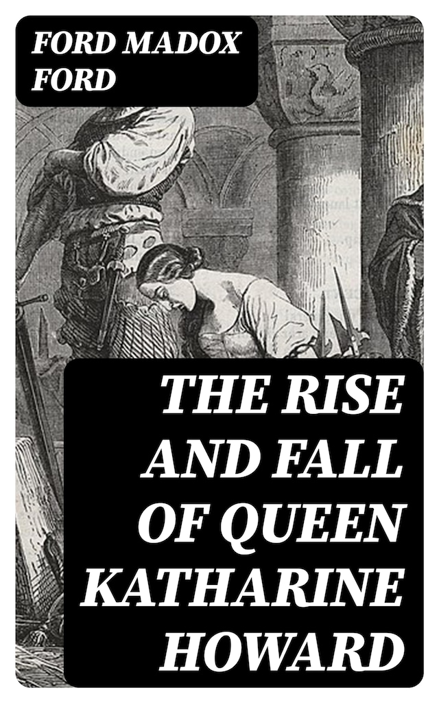 Book cover for The Rise and Fall of Queen Katharine Howard