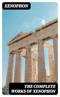 The Complete Works of Xenophon