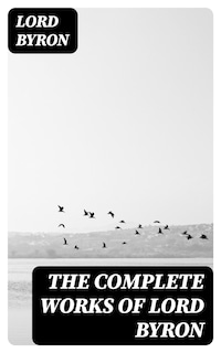 The Complete Works of Lord Byron