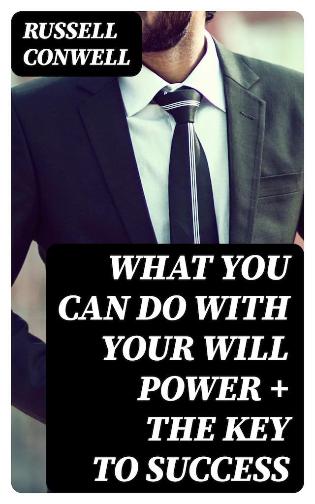 Portada de libro para What You Can Do With Your Will Power + The Key to Success