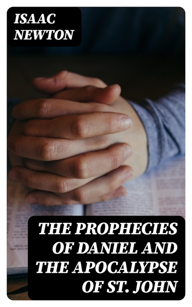 The Prophecies of Daniel and the Apocalypse of St. John Book cover for The Prophecies of Daniel and the Apocalypse of St. John