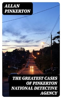 The Greatest Cases of Pinkerton National Detective Agency
